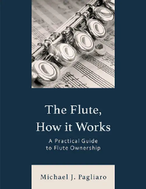 Flute, How It Works: A Practical Guide to Flute Ownership by Michael J. Pagliaro