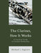 Clarinet, How It Works: A Practical Guide to Clarinet Ownership by Michael J. Pagliaro