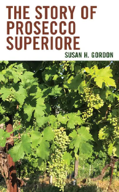 Story of Prosecco Superiore by Susan H. Gordon