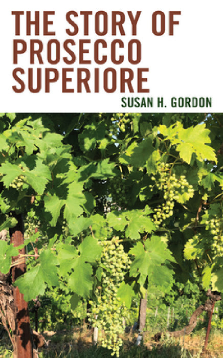 Story of Prosecco Superiore by Susan H. Gordon