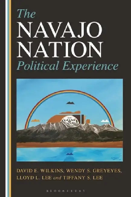 The Navajo Nation Political Experience by David E. Wilkins, Wendy Greyeyes, Lloyd L. Lee