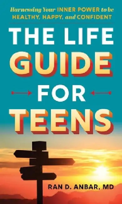 The Life Guide for Teens by Ran D. Anbar