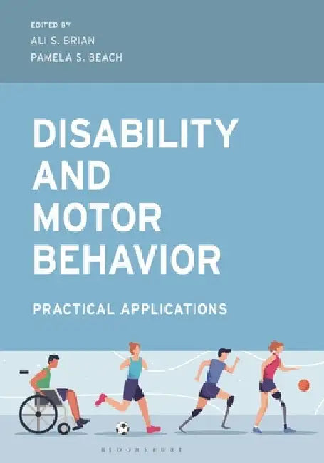 Disability and Motor Behavior: Practical Applications by Ali S. Brian, Pamela S. Beach