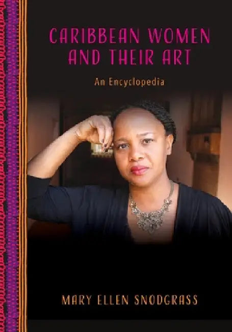 Caribbean Women and Their Art: An Encyclopedia by Mary Ellen Snodgrass