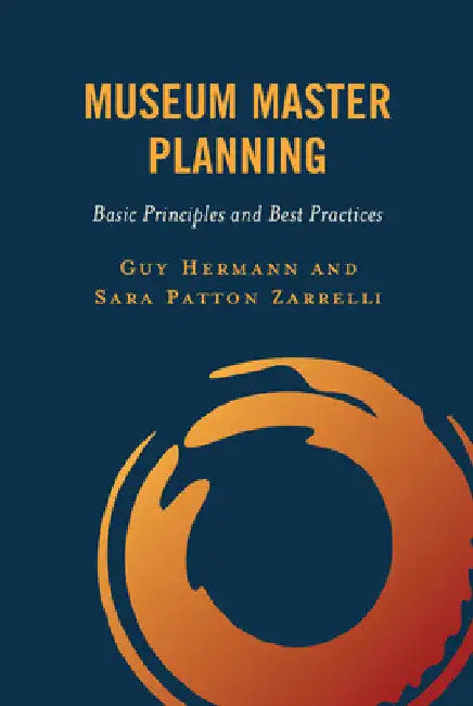 Museum Master Planning: Basic Principles and Best Practices by Guy Hermann