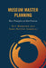 Museum Master Planning: Basic Principles and Best Practices by Guy Hermann