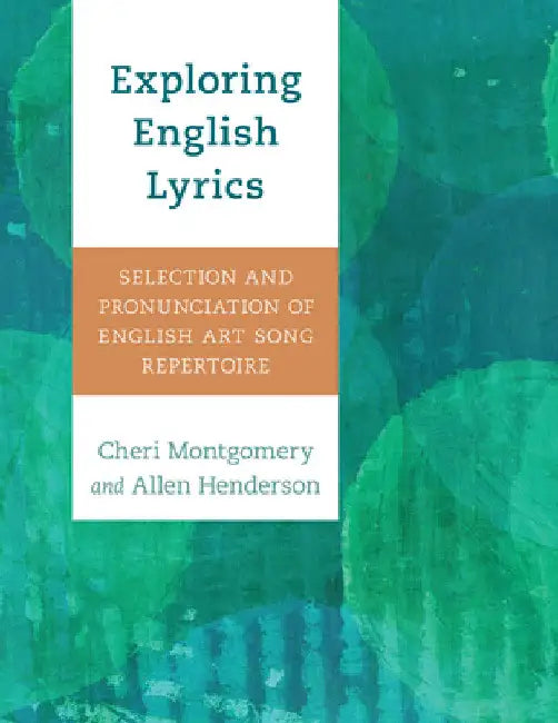 Exploring English Lyrics: Selection and Pronunciation of English Art Song Repertoire by Cheri Montgomery
