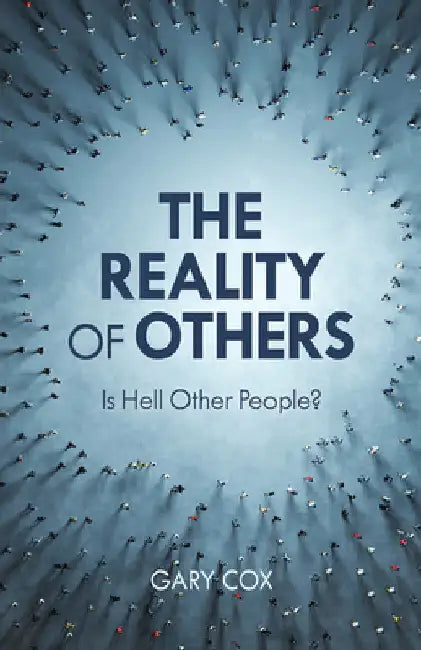 Reality of Others: Is Hell Other People? by Gary Cox