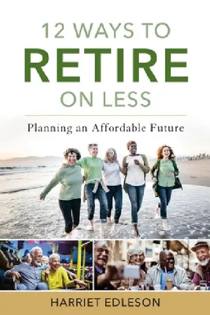12 Ways to Retire on Less: Planning an Affordable Future by Harriet Edleson