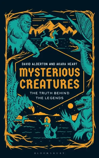 Mysterious Creatures: The Truth Behind the Legends by David Alderton, Akara Heart