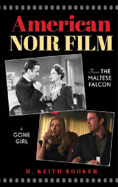 American Noir Film: From The Maltese Falcon to Gone Girl by M. Keith Booker