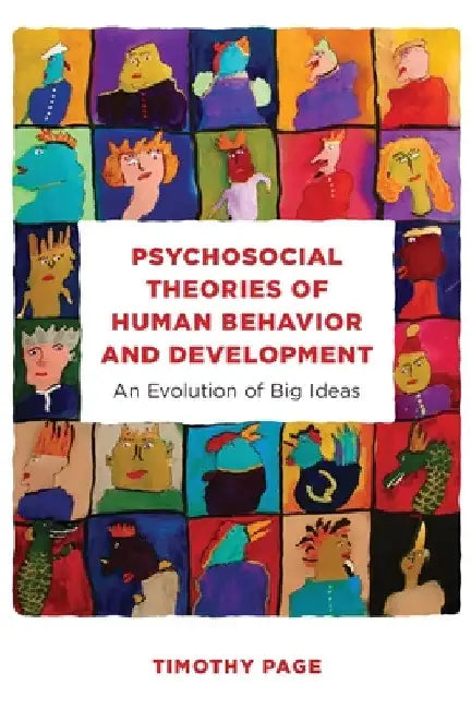 Psychosocial Theories of Human Behavior and Development: An Evolution of Big Ideas by Timothy Page