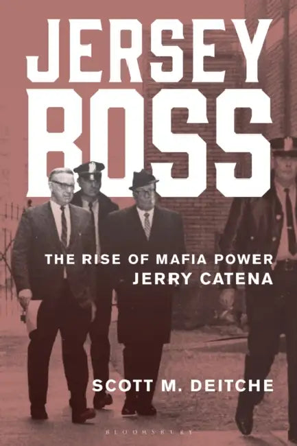 Jersey Boss: The Rise of Mafia Power Jerry Catena by Scott M. Deitche