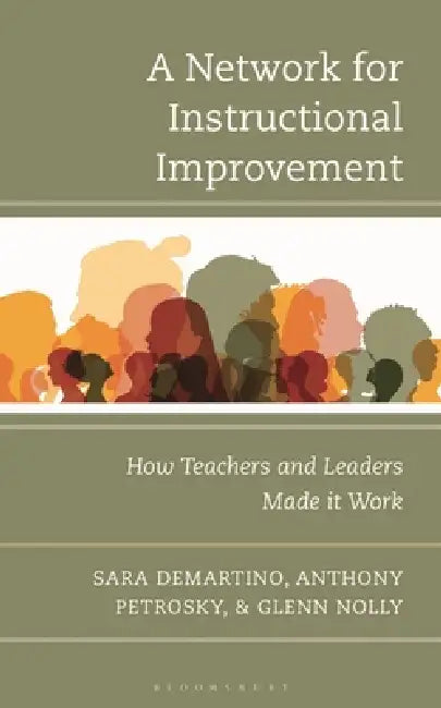 A Network for Instructional Improvement: How Teachers and Leaders Made It Work by Sara Demartino, Anthony Petrosky, Glenn Nolly