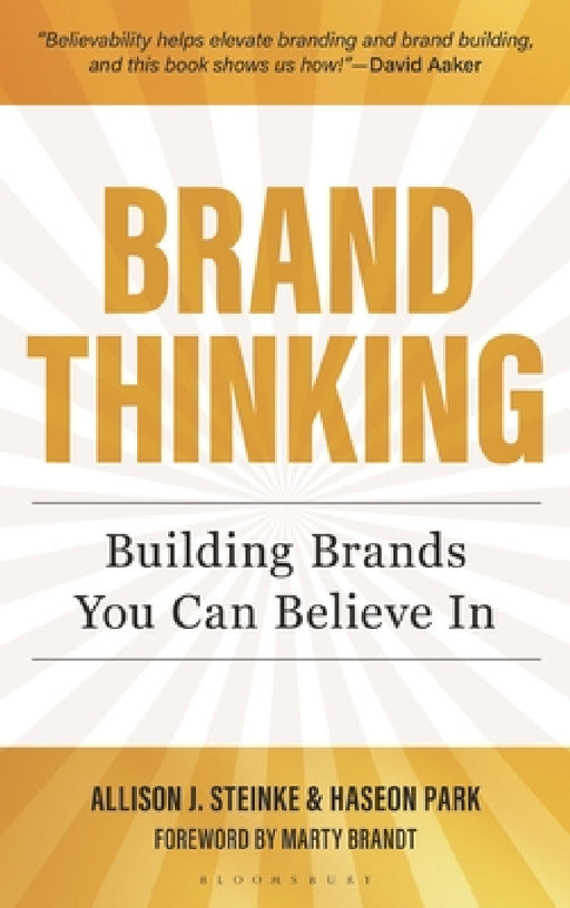 Brand Thinking: Building Brands You Can Believe in by Allison J. Steinke, Haseon Park, Marty Brandt