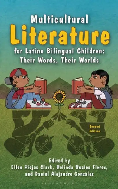 Multicultural Literature for Latino Bilingual Children: Their Words, Their Worlds, Second Edition by Ellen Riojas Clark