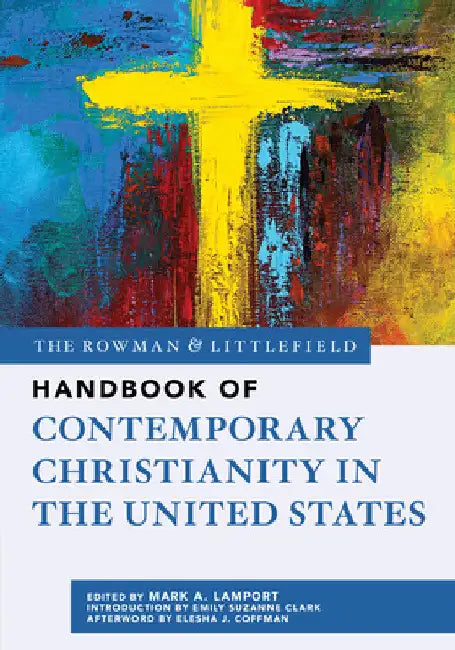 Rowman & Littlefield Handbook of Contemporary Christianity in the United States by Mark A. Lamport