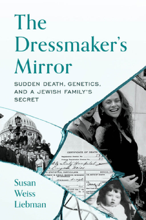 Dressmaker's Mirror: Sudden Death, Genetics, and a Jewish Family's Secret by Susan Weiss Liebman