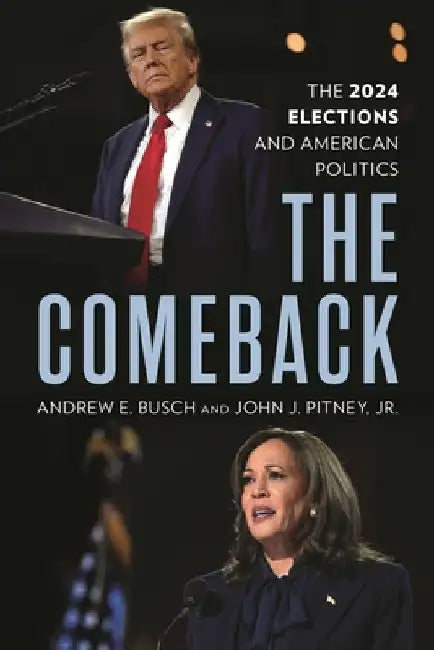 The Comeback: The 2024 Elections and American Politics by Andrew E. Busch
