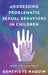Addressing Problematic Sexual Behaviors in Children: How We Can Help by Genevieve Naquin