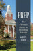 Prep: The Parent's Guide to Boarding Schools by Kristin White