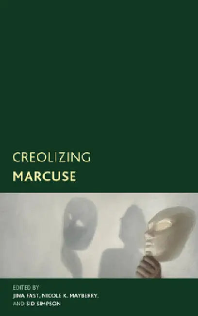 Creolizing Marcuse by Jina Fast