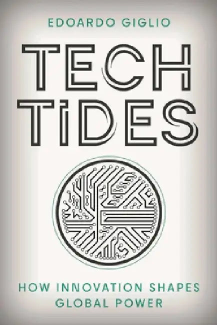 Tech Tides: How Innovation Shapes Global Power by Edoardo Giglio