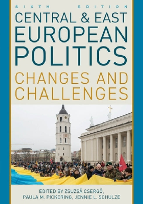Central and East European Politics: Changes and Challenges by Zsuzsa Csergo, Paula M. Pickering, Jennie L. Schulze