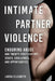 Intimate Partner Violence: Enduring Abuse and Twenty-First-Century Issues, Challenges, and Opportunities by Laura Elizabeth