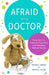 Afraid of the Doctor: Every Parent's Guide to Preventing and Managing Medical Trauma by Meghan L. Marsac