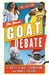 Great G.O.A.T. Debate: The Best of the Best in Everything from Sports to Science by Paul Volponi
