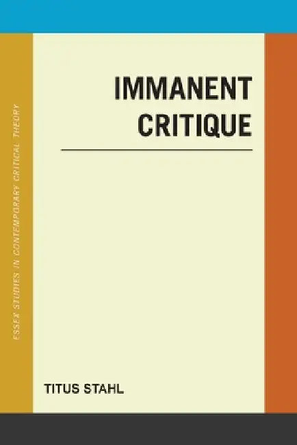 Immanent Critique by Titus Stahl