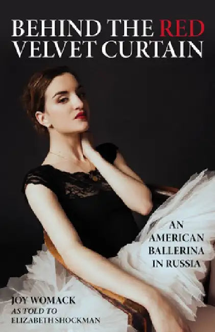 Behind the Red Velvet Curtain: An American Ballerina in Russia by Elizabeth Shockman