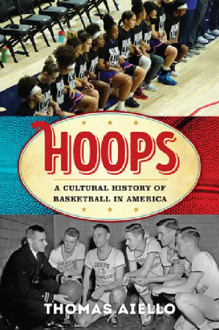 Hoops: A Cultural History of Basketball in America by Thomas Aiello