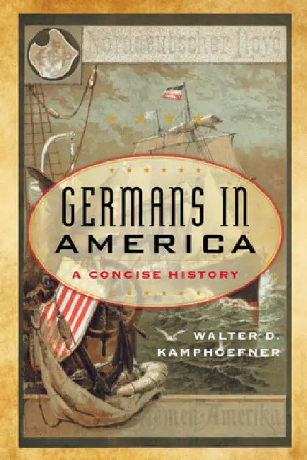 Germans in America: A Concise History by Walter D. Kamphoefner