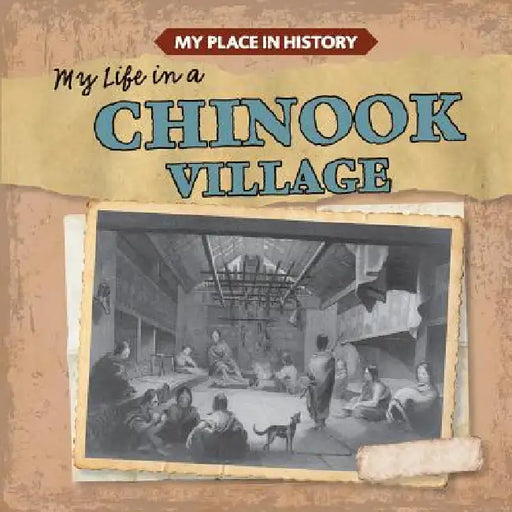 My Life in a Chinook Village by Max Caswell