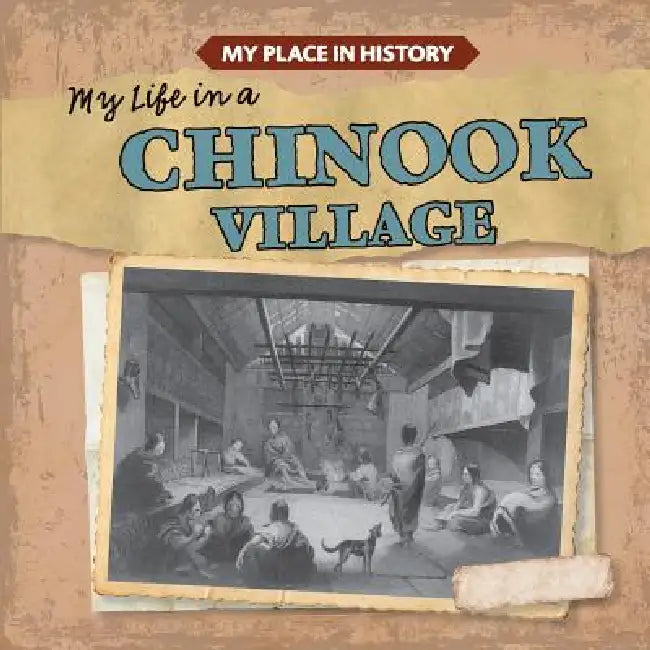 My Life in a Chinook Village by Max Caswell