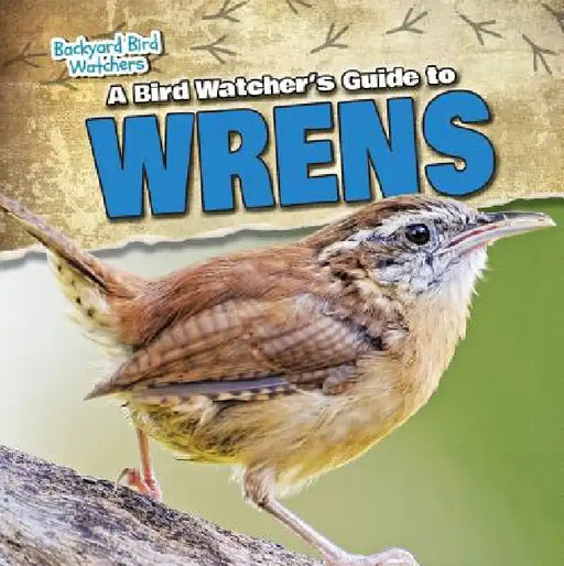 A Bird Watcher's Guide to Wrens by Grace Elora
