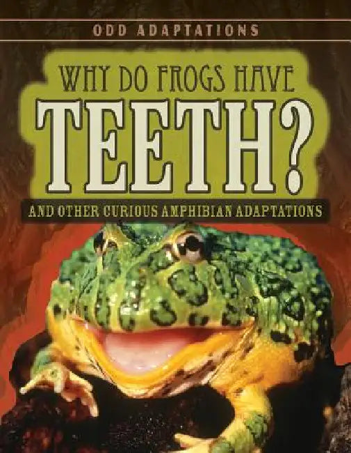 Why Do Frogs Have Teeth?: And Other Curious Amphibian Adaptations by Patricia Fletcher