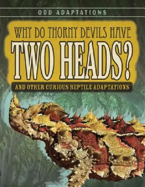 Why Do Thorny Devils Have Two Heads?: And Other Curious Reptile Adaptations by Patricia Fletcher