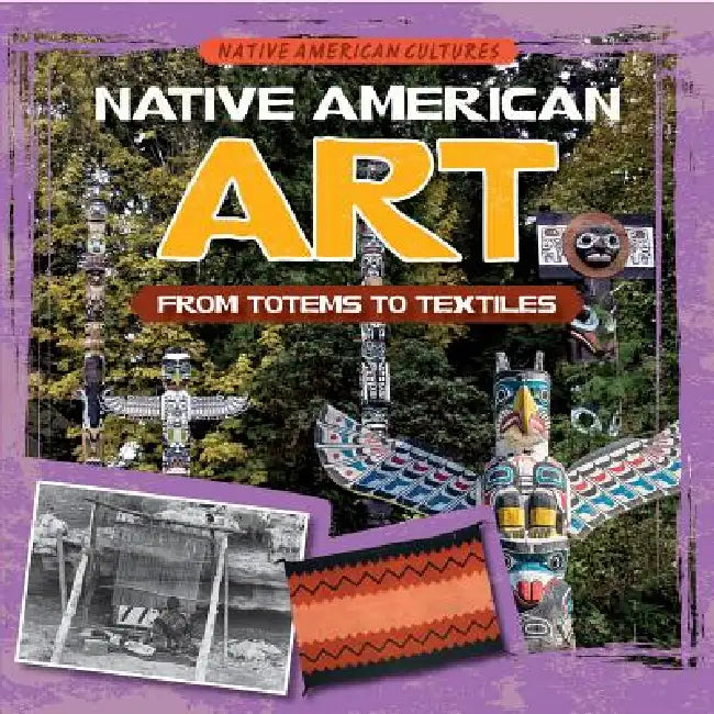 Native American Art: From Totems to Textiles by Joan Stoltman