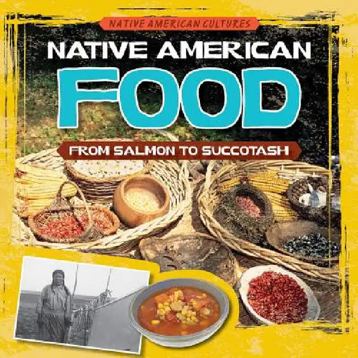 Native American Food: From Salmon to Succotash by Melissa Raé Shofner
