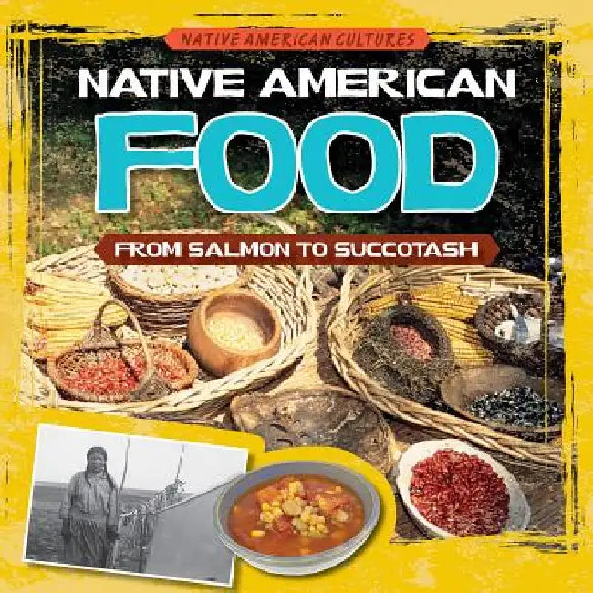 Native American Food: From Salmon to Succotash by Melissa Raé Shofner