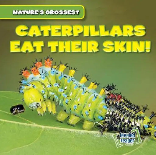 Caterpillars Eat Their Skin! by Bert Wilberforce