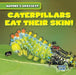 Caterpillars Eat Their Skin! by Bert Wilberforce