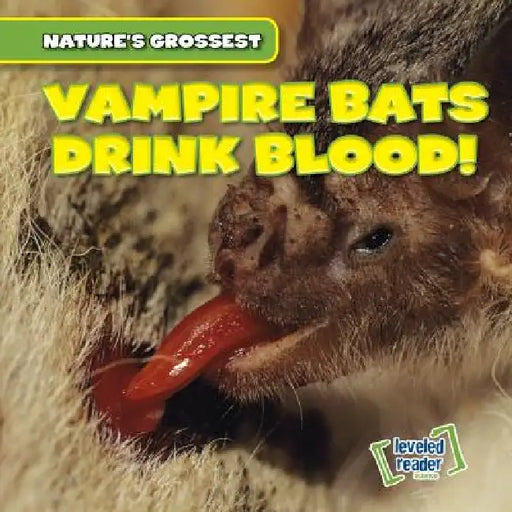Vampire Bats Drink Blood! by Bert Wilberforce