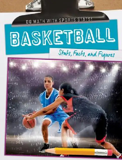 Basketball: Stats, Facts, and Figures by Kate Mikoley