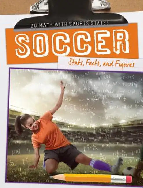 Soccer: Stats, Facts, and Figures by Kate Mikoley