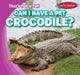 Can I Have a Pet Crocodile? by Michou Franco