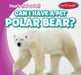 Can I Have a Pet Polar Bear? by Bert Wilberforce